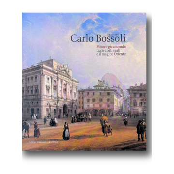 Carlo Bossoli. Pittore giramondo tra le corti reali e il magico Oriente