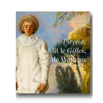 Pierrot dit Le Gilles de Watteau. Un comédien sans réplique / Pierrot, Known as Gilles: A Comedian Without a Reply