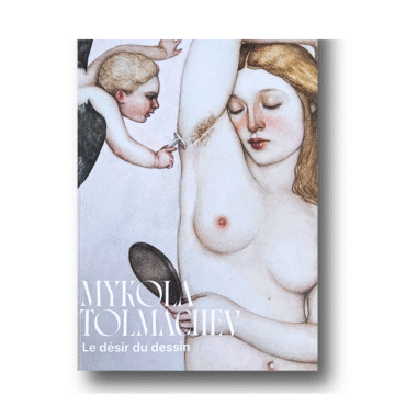 Mykola Tolmachev: Le désir du dessin / The Desire of Drawing