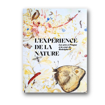 L’expérience de la nature. Les arts à Prague à la cour de Rodolphe II / Arts in Prague at the Court of Rudolf II