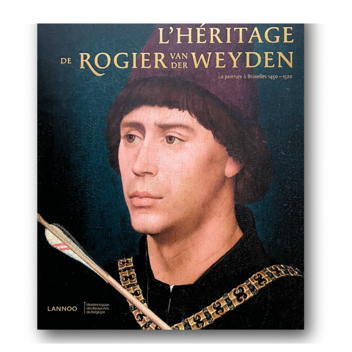 L'héritage de Rogier van der Weyden : La peinture à Bruxelles 1450-1520