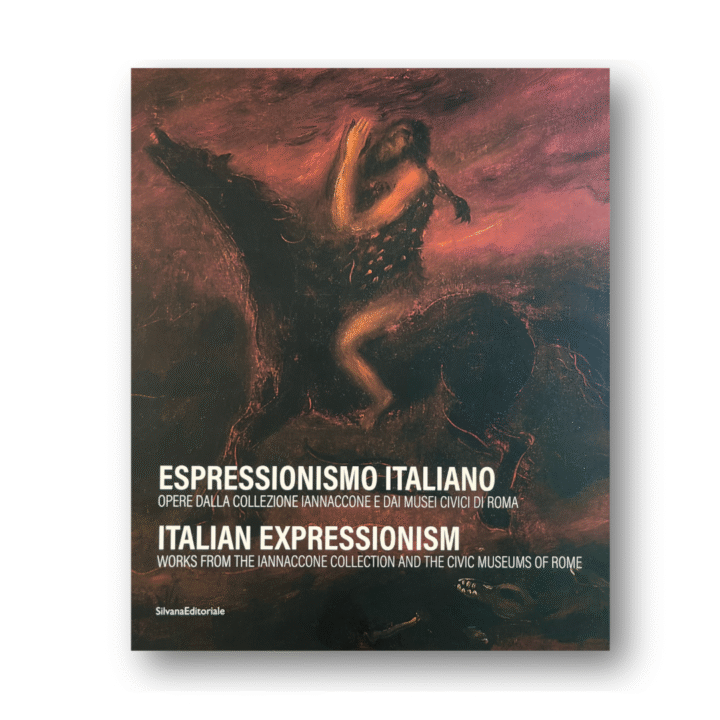 Italian Expressionism: Works from the Iannaccone Collection and the Civic Museums of Rome
