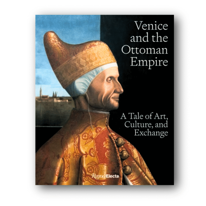 Venice and the Ottoman Empire: A Tale of Art, Culture, and Exchange