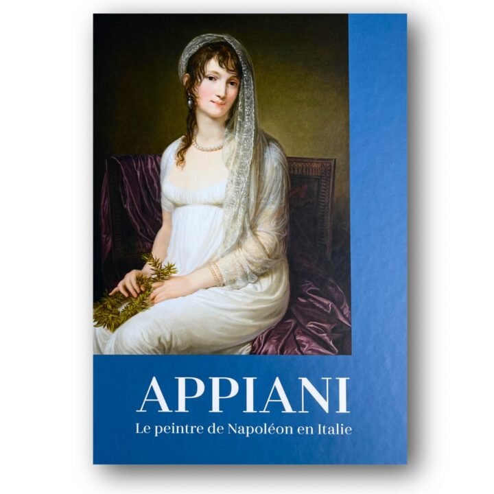 Appiani. Le peintre de Napoléon en Italie. / Appiani. The Painter of Napoleon in Italy