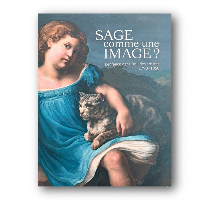Sage comme une image ? L'enfance dans l'oeil des artistes. / Childhood through the Eyes of the Artist (1790–1850)