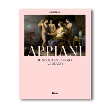 Appiani. Il Neoclassicismo a Milano