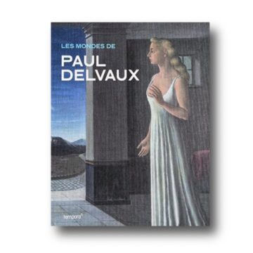Les Mondes de PAUL DELVAUX / The Worlds of Paul Delvaux