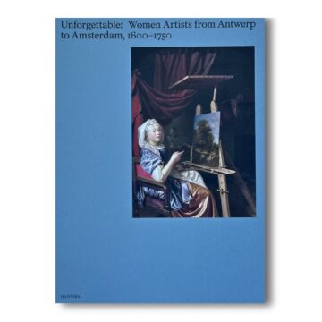 Unforgettable: Women Artists from Antwerp to Amsterdam, 1600–1750