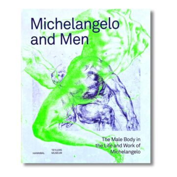 Michelangelo and Men. The Male Body in the Life and Work of Michelangelo