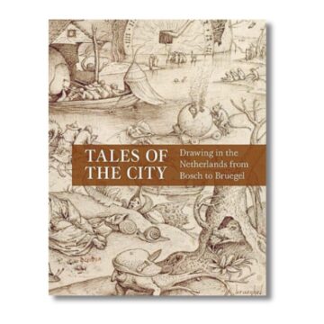 Tales of the City: Drawing in the Netherlands from Bosch to Bruegel
