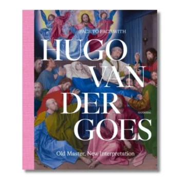 Face to Face with Hugo van der Goes: Old Master, New Interpretation