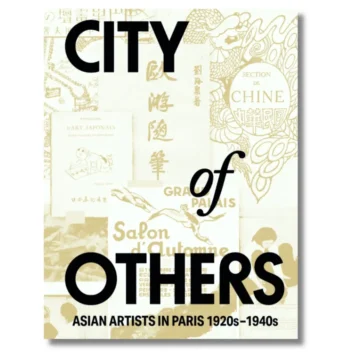City of Others: Asian Artists in Paris, 1920s–1940s
