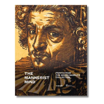 The Mannerist Mind: Prints from the Georg Baselitz Collection
