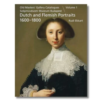 Dutch and Flemish Paintings: Portraits 1600–1800, Museum of Fine Arts Budapest, Vol. 1
