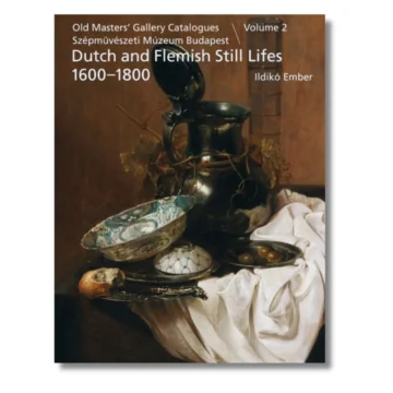 Dutch and Flemish Still Lifes 1600–1800, Museum of Fine Arts Budapest, Vol. 2