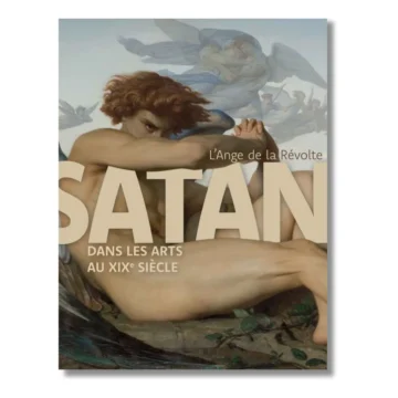 L’Ange de la révolte: Satan dans les arts au XIXe siècle