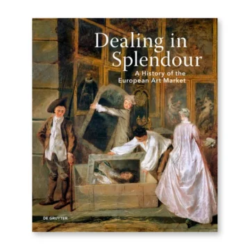 Dealing in Splendour. A History of the European Art Market